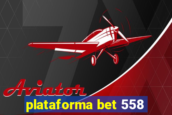 plataforma bet 558